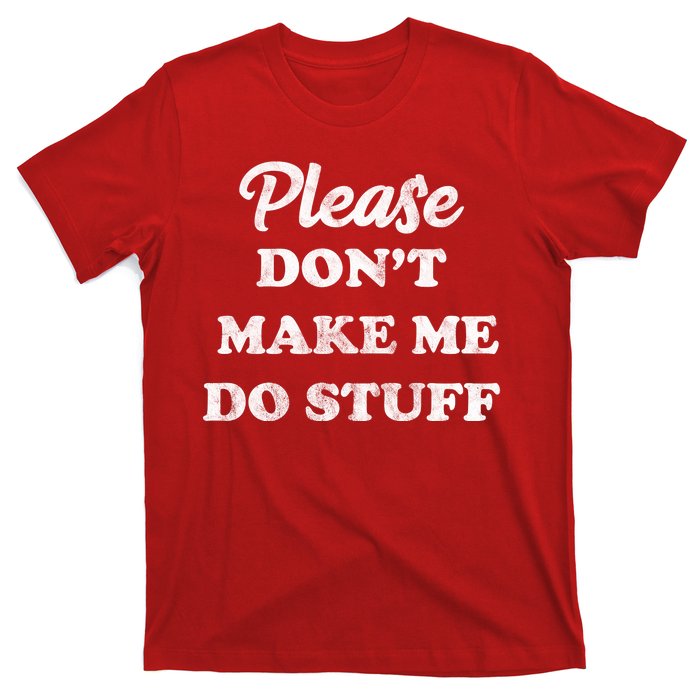 Please Don't Make Me Do Stuff T-Shirt