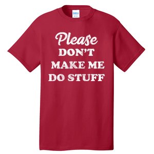 Please Don't Make Me Do Stuff Tall T-Shirt