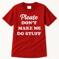 Please Don't Make Me Do Stuff Tall T-Shirt
