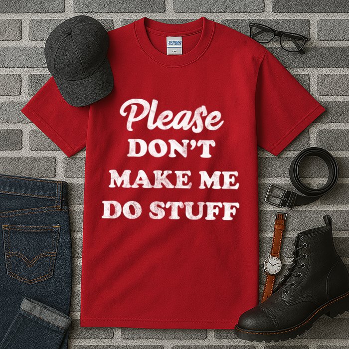 Please Don't Make Me Do Stuff Tall T-Shirt