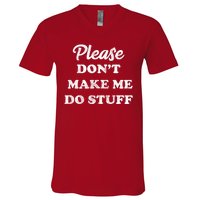 Please Don't Make Me Do Stuff V-Neck T-Shirt