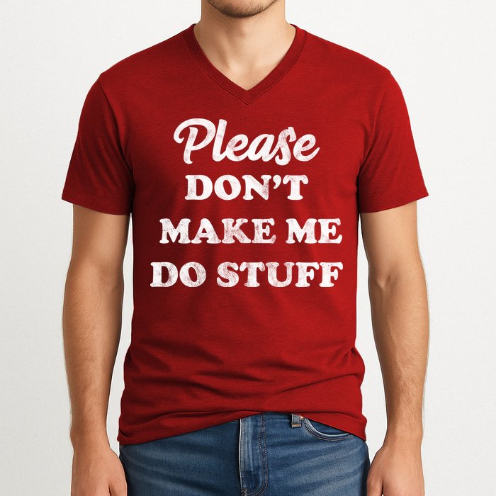 Please Don't Make Me Do Stuff V-Neck T-Shirt
