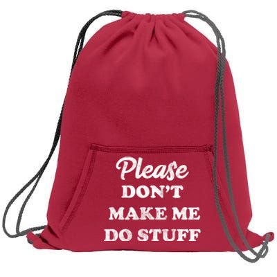 Please Don't Make Me Do Stuff Sweatshirt Cinch Pack Bag