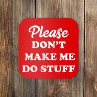 Please Don't Make Me Do Stuff Coaster