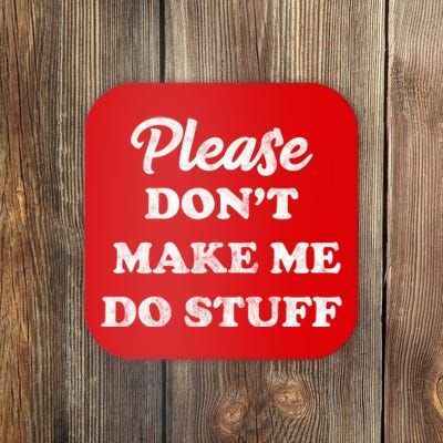 Please Don't Make Me Do Stuff Coaster