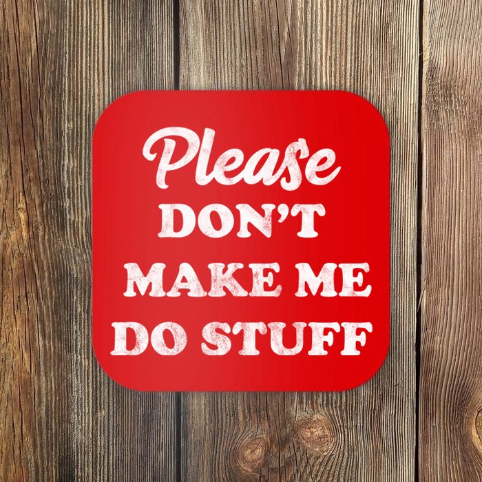 Please Don't Make Me Do Stuff Coaster