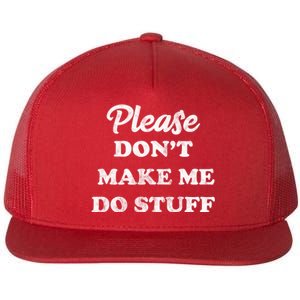 Please Don't Make Me Do Stuff Flat Bill Trucker Hat