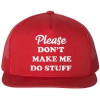 Please Don't Make Me Do Stuff Flat Bill Trucker Hat