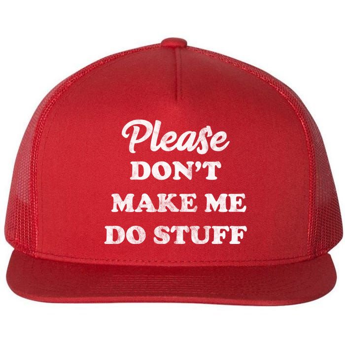 Please Don't Make Me Do Stuff Flat Bill Trucker Hat