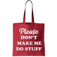 Please Don't Make Me Do Stuff Tote Bag