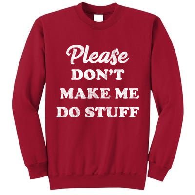 Please Don't Make Me Do Stuff Tall Sweatshirt