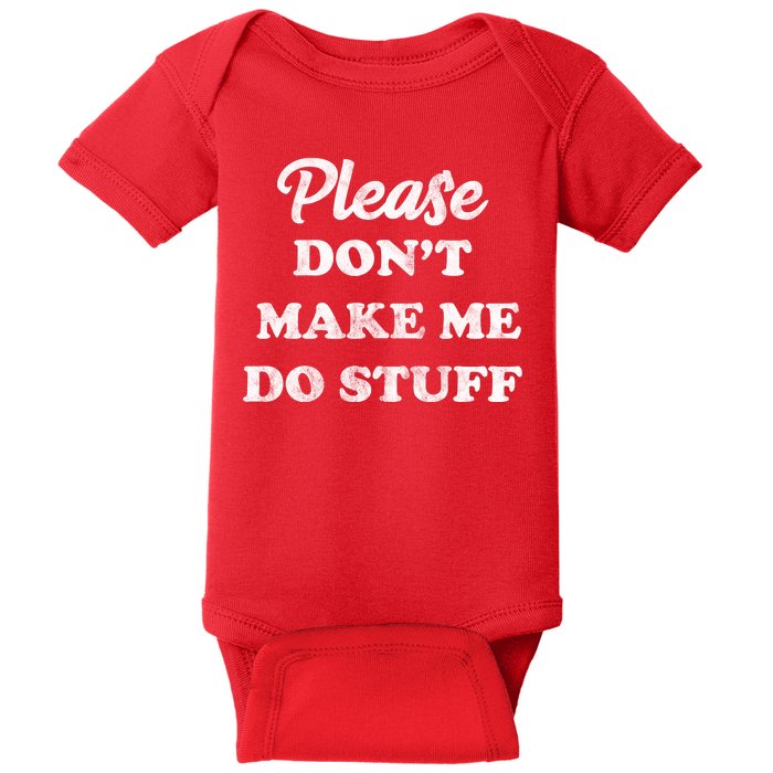 Please Don't Make Me Do Stuff Baby Bodysuit