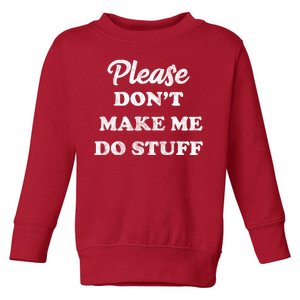 Please Don't Make Me Do Stuff Toddler Sweatshirt