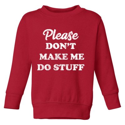 Please Don't Make Me Do Stuff Toddler Sweatshirt