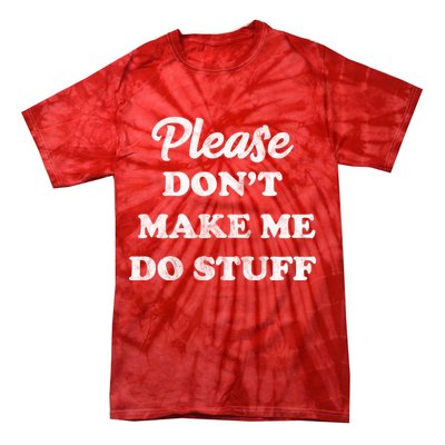 Please Don't Make Me Do Stuff Tie-Dye T-Shirt