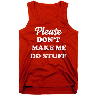 Please Don't Make Me Do Stuff Tank Top