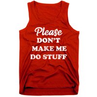 Please Don't Make Me Do Stuff Tank Top
