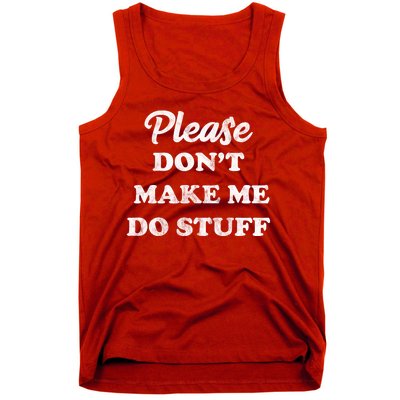 Please Don't Make Me Do Stuff Tank Top