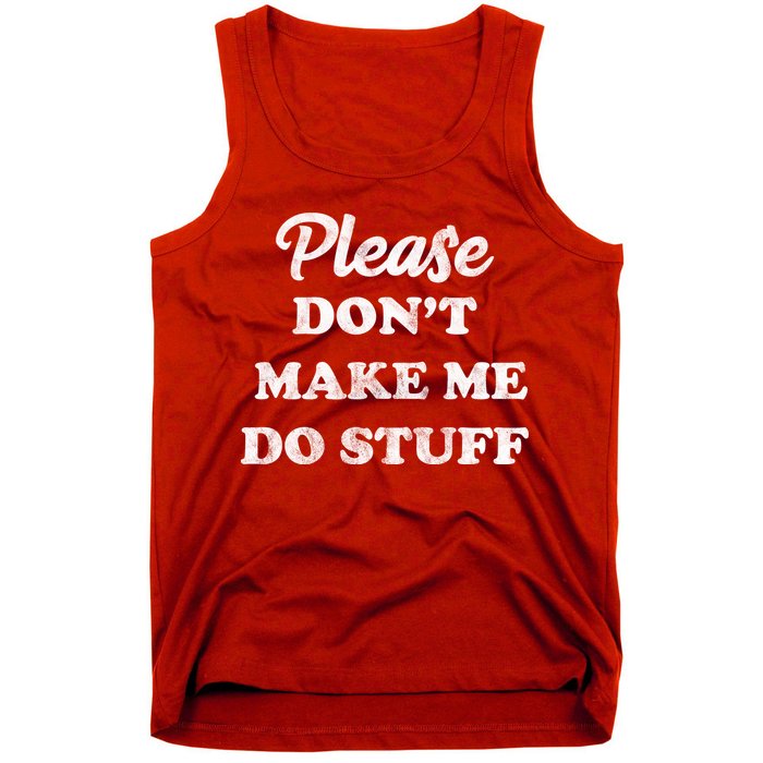 Please Don't Make Me Do Stuff Tank Top