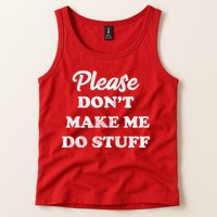 Please Don't Make Me Do Stuff Tank Top