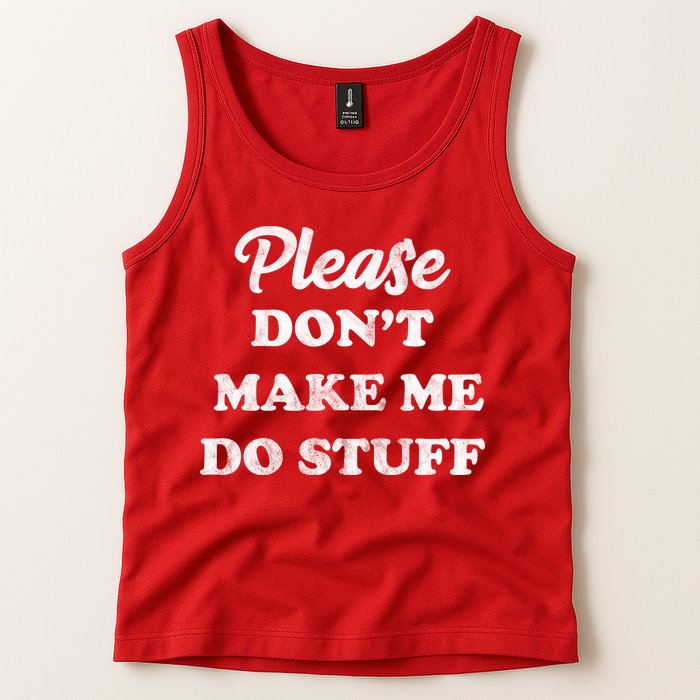 Please Don't Make Me Do Stuff Tank Top