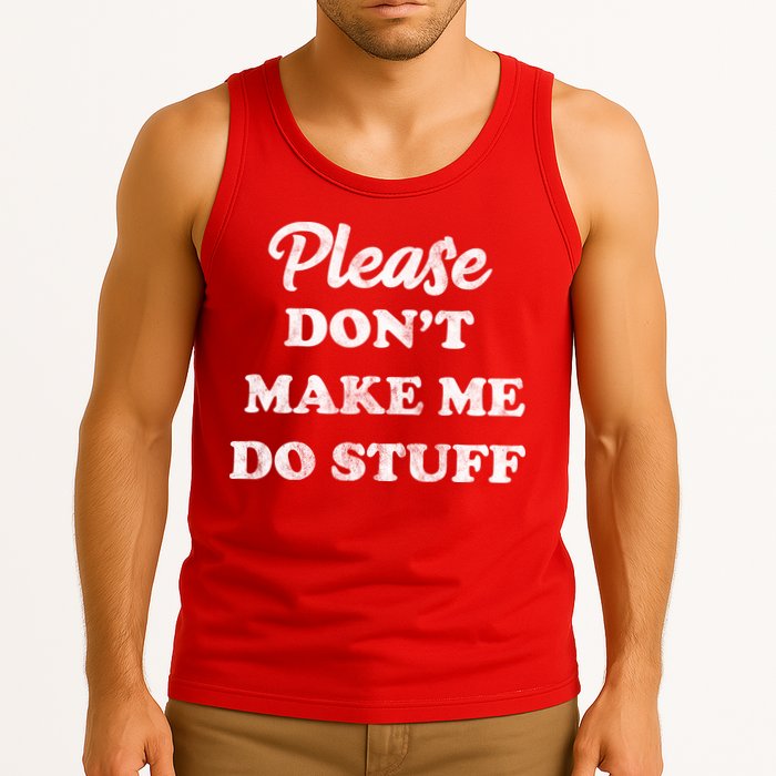 Please Don't Make Me Do Stuff Tank Top