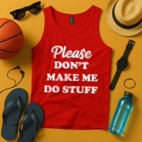 Please Don't Make Me Do Stuff Tank Top