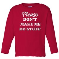 Please Don't Make Me Do Stuff Toddler Long Sleeve Shirt