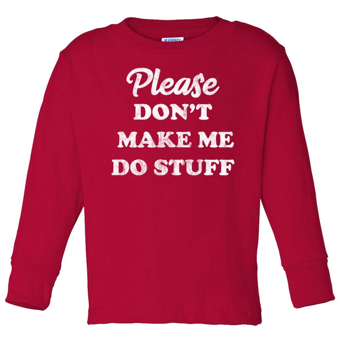 Please Don't Make Me Do Stuff Toddler Long Sleeve Shirt