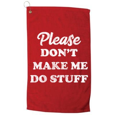 Please Don't Make Me Do Stuff Golf Towel