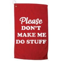 Please Don't Make Me Do Stuff Golf Towel