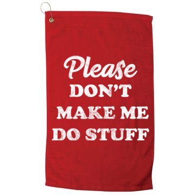 Please Don't Make Me Do Stuff Platinum Collection Golf Towel