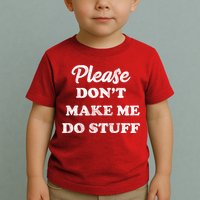 Please Don't Make Me Do Stuff Toddler T-Shirt