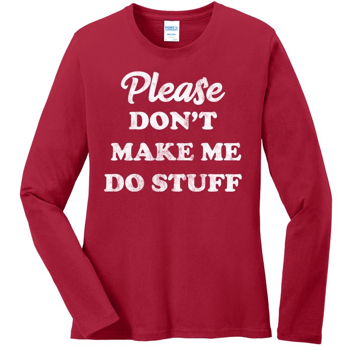 Please Don't Make Me Do Stuff Ladies Long Sleeve Shirt