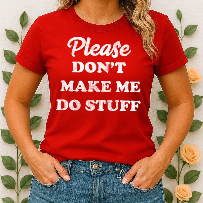 Please Don't Make Me Do Stuff Womens T-Shirt