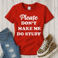 Please Don't Make Me Do Stuff Womens T-Shirt