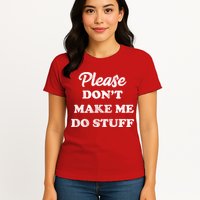 Please Don't Make Me Do Stuff Womens T-Shirt