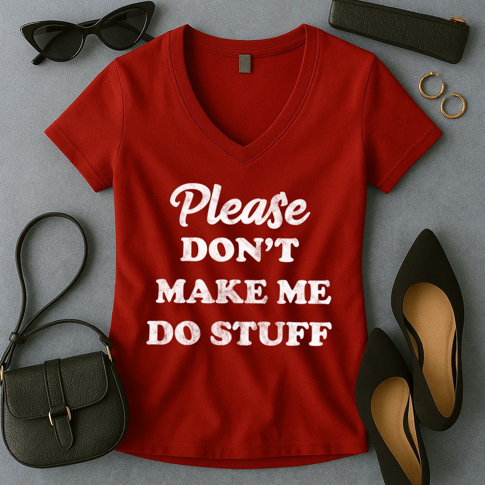 Please Don't Make Me Do Stuff Women's V-Neck T-Shirt
