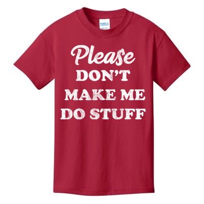 Please Don't Make Me Do Stuff Kids T-Shirt