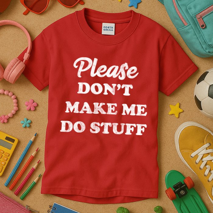 Please Don't Make Me Do Stuff Kids T-Shirt