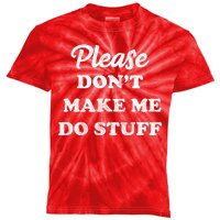 Please Don't Make Me Do Stuff Kids Tie-Dye T-Shirt