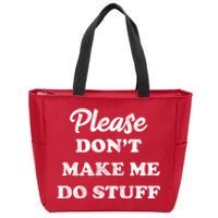 Please Don't Make Me Do Stuff Zip Tote Bag