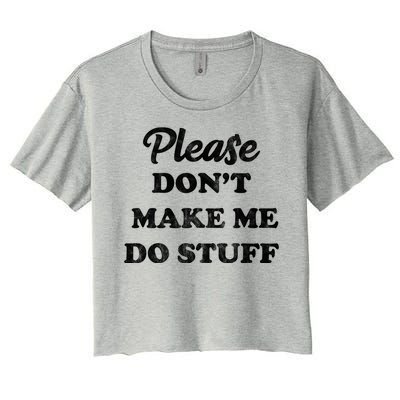 Please Don't Make Me Do Stuff Women's Crop Top Tee