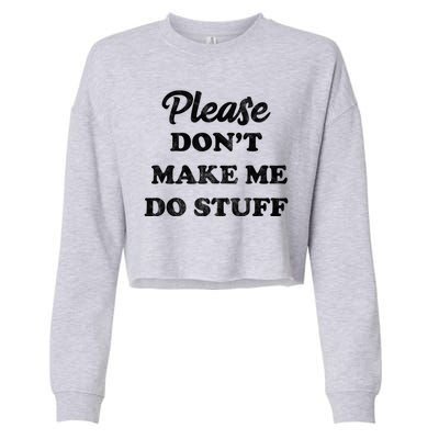 Please Don't Make Me Do Stuff Cropped Pullover Crew