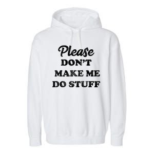 Please Don't Make Me Do Stuff Garment-Dyed Fleece Hoodie