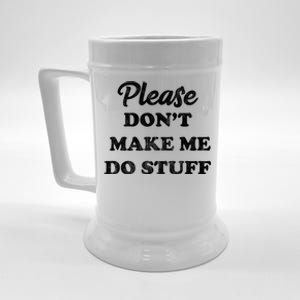 Please Don't Make Me Do Stuff Beer Stein