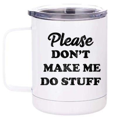 Please Don't Make Me Do Stuff 12 oz Stainless Steel Tumbler Cup