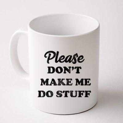 Please Don't Make Me Do Stuff Coffee Mug