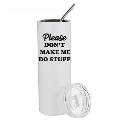 Please Don't Make Me Do Stuff Stainless Steel Tumbler