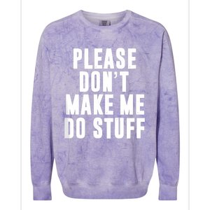 Please DonT Make Me Do Stuff For Lazy Teenager Colorblast Crewneck Sweatshirt